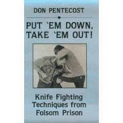 Put Em Down, Take Em Out! - Knife Fighting Techniques from the Folsom Prison. Pentecost, Don